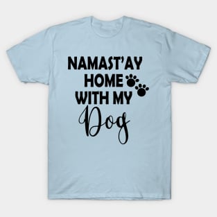 Namast'ay Home With My Dog Stay Home Stay Save T-Shirt